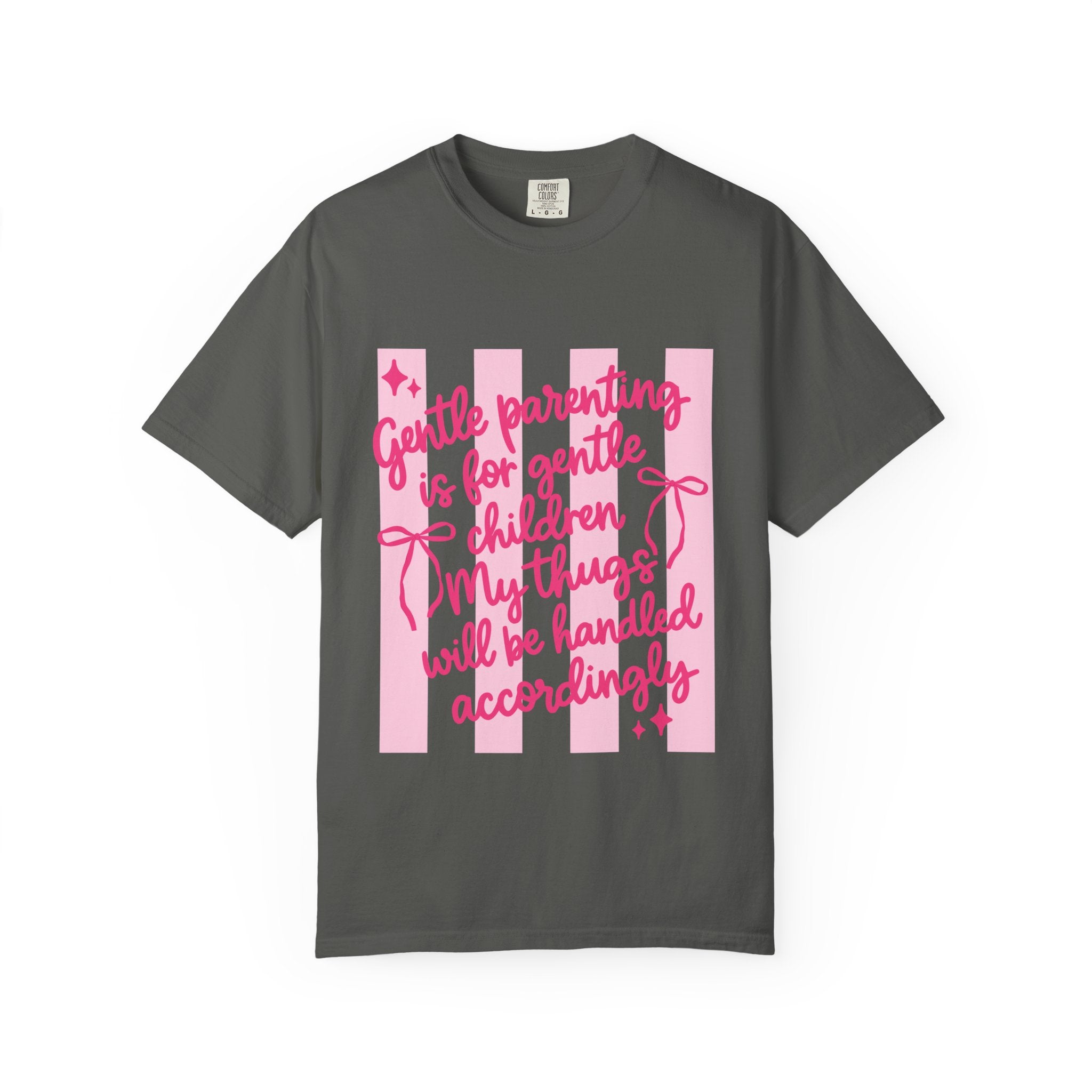 "Gentle parenting is for gentle children; my thugs will be handled accordingly" Comfort Colors T-Shirt