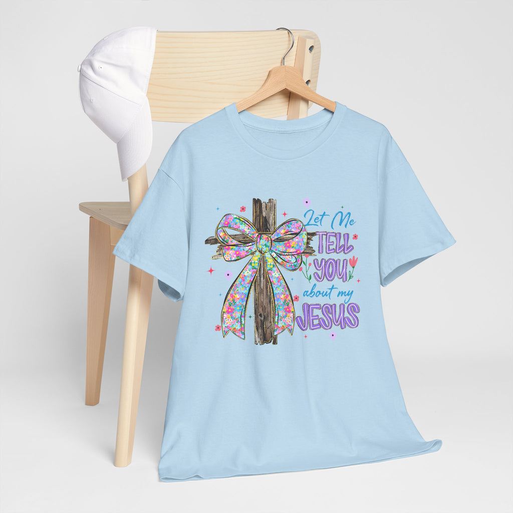 "Let Me Tell You About My Jesus" Graphic Tee