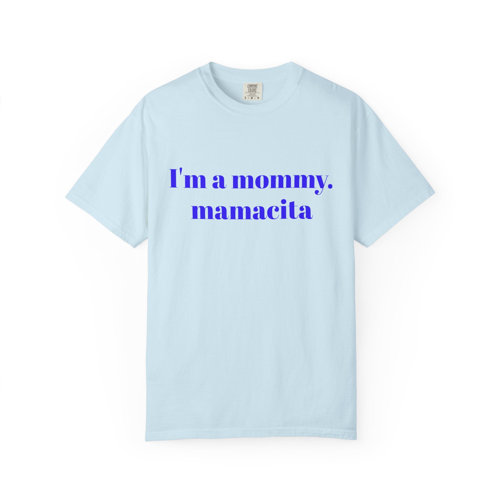 "I'm a mommy, mamacita" Comfort Colors Tee
