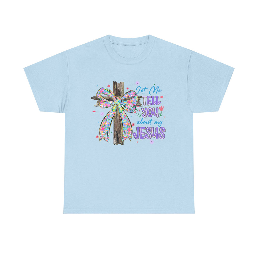 "Let Me Tell You About My Jesus" Graphic Tee