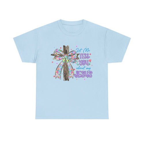 "Let Me Tell You About My Jesus" Graphic Tee