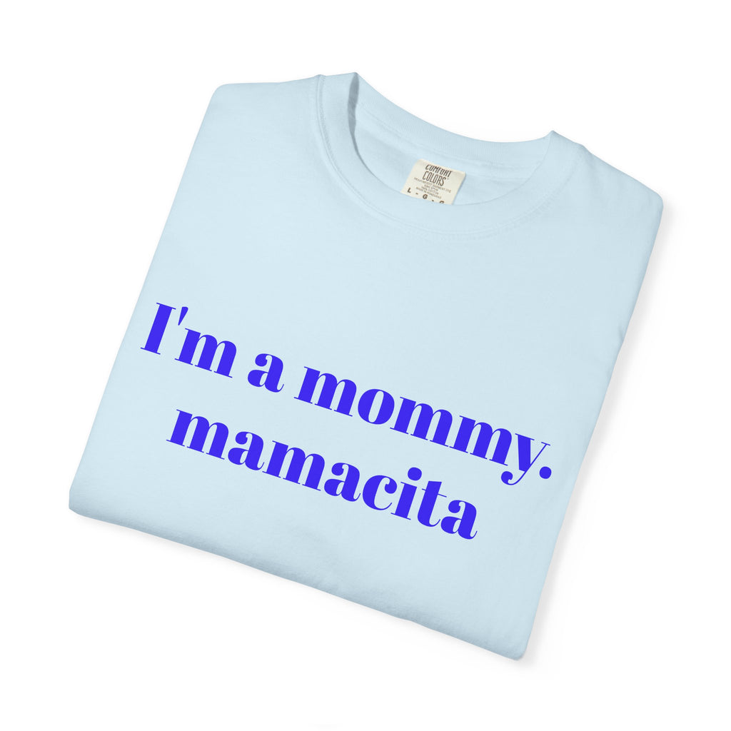 "I'm a mommy, mamacita" Comfort Colors Tee