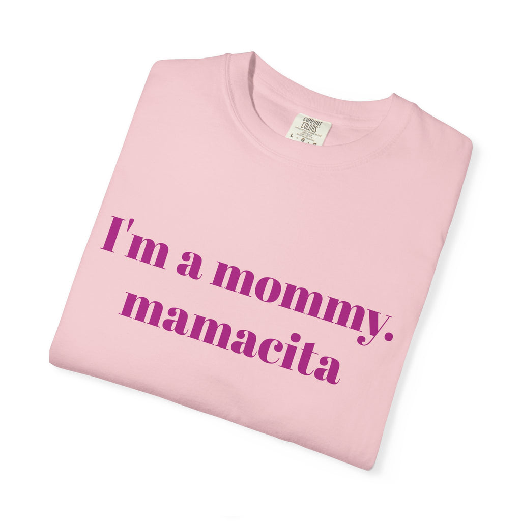 "I'm a mommy, mamacita" Comfort Colors Tee