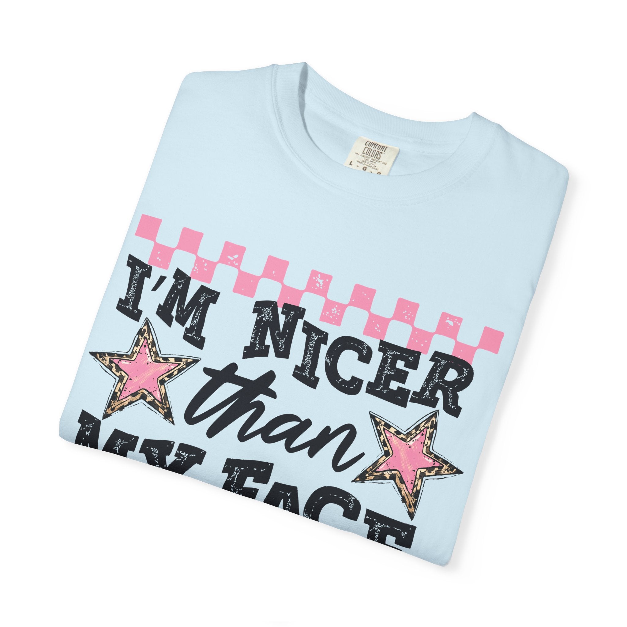 T-Shirt — "I'm Nicer Than My Face Looks" Graphic Tee
