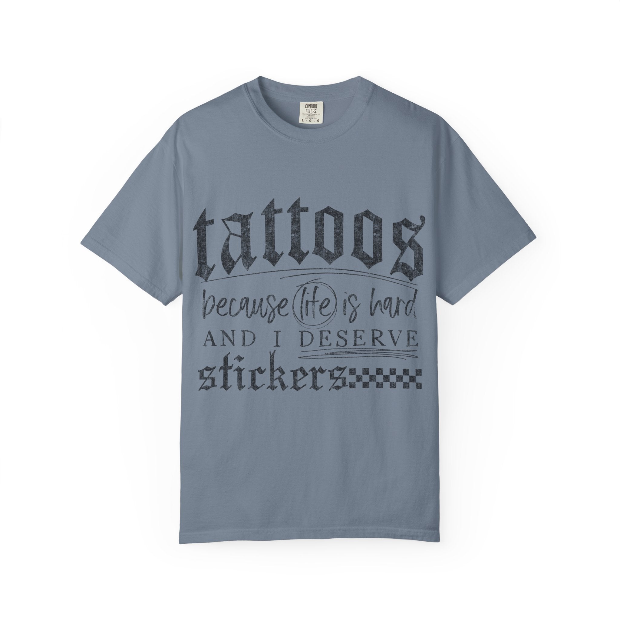 "Tattoos Because Life Is Hard and I Deserve Stickers" Graphic Tee