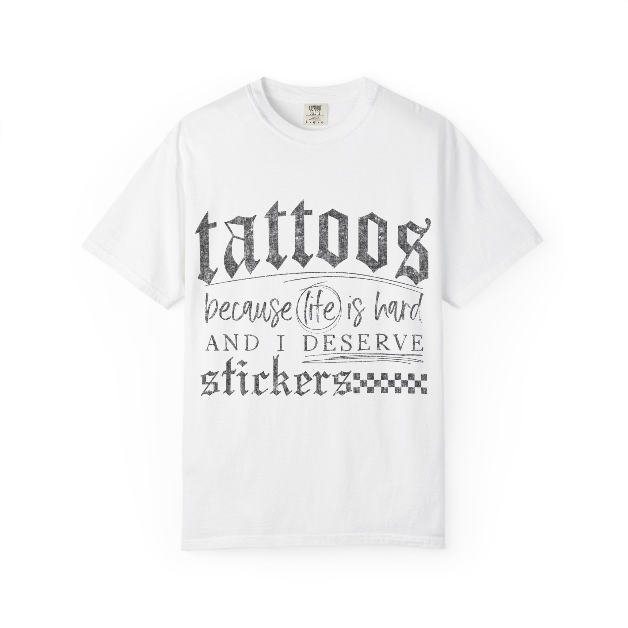 "Tattoos Because Life Is Hard and I Deserve Stickers" Graphic Tee