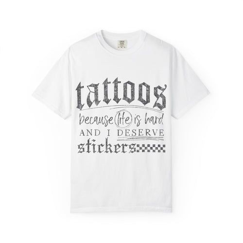 "Tattoos Because Life Is Hard and I Deserve Stickers" Graphic Tee