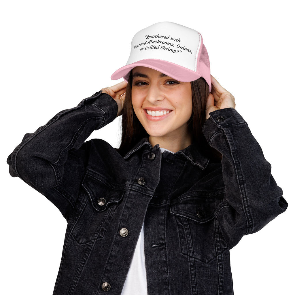 “Smothered with Sauteed Mushrooms, Onions, or Grilled Shrimp?” Trucker Hat