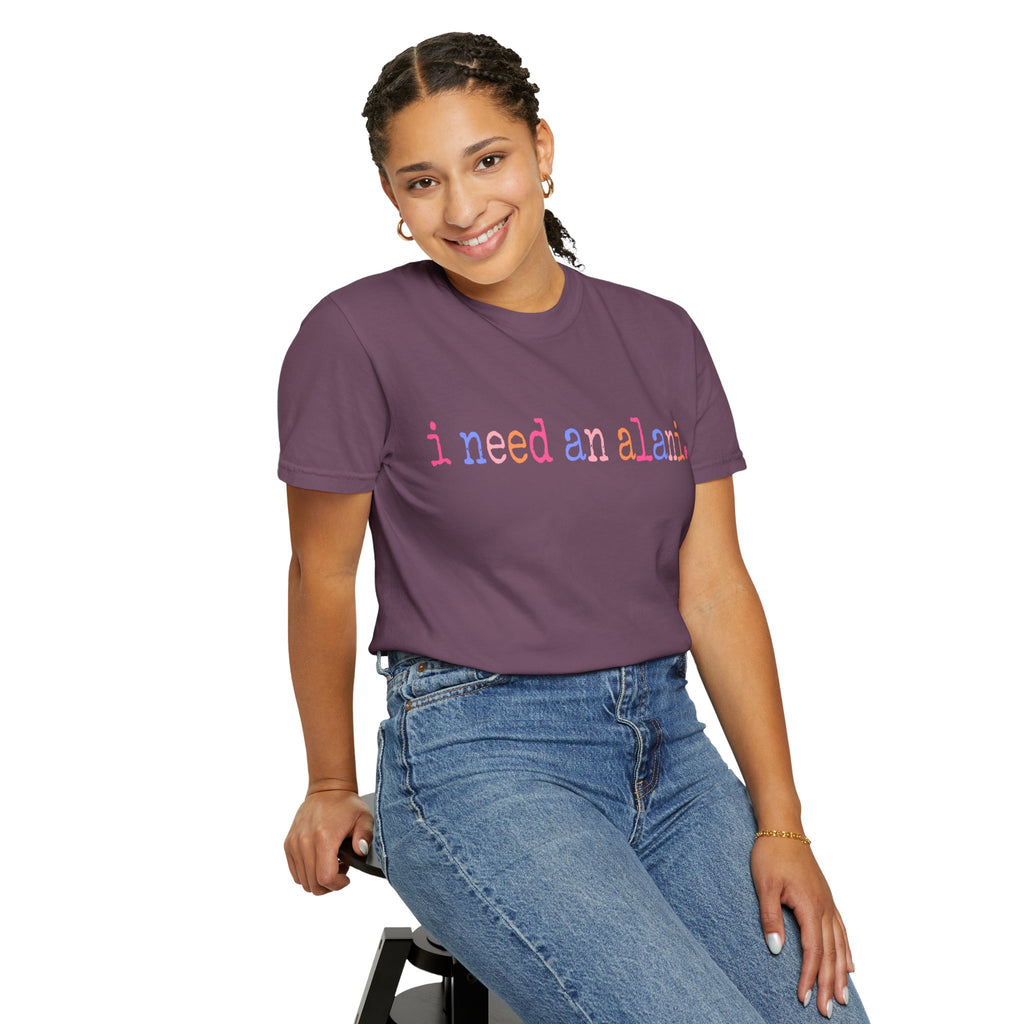 "i need an alani."Comfort Colors T-Shirt