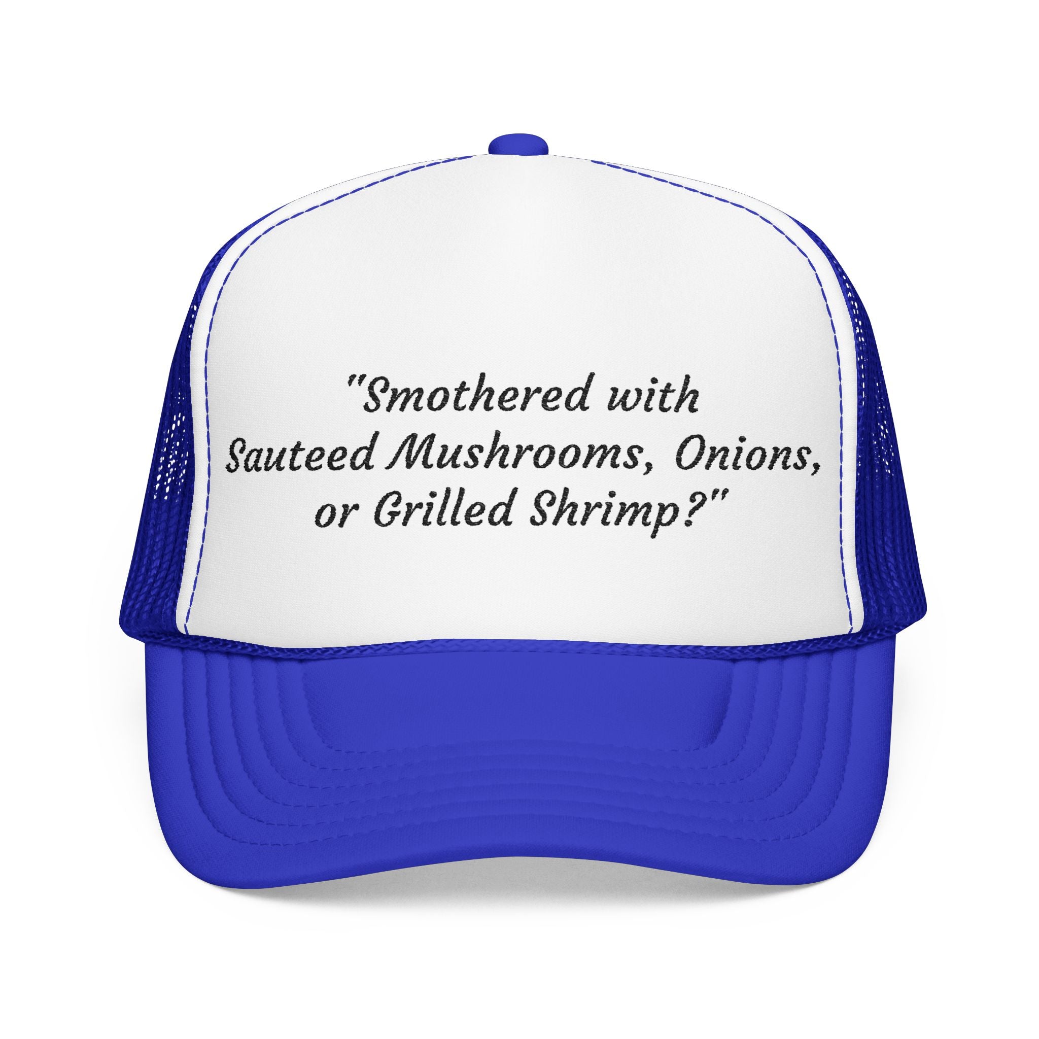 “Smothered with Sauteed Mushrooms, Onions, or Grilled Shrimp?” Trucker Hat
