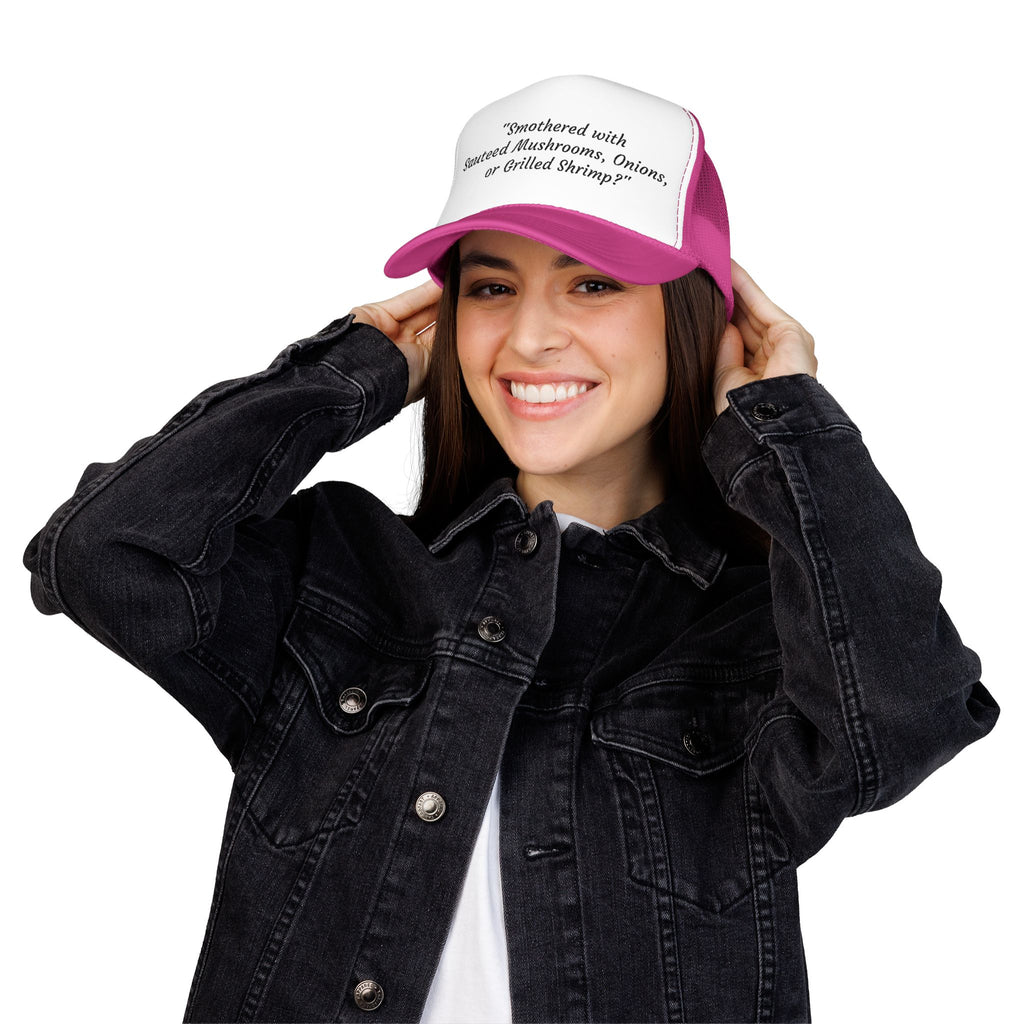 “Smothered with Sauteed Mushrooms, Onions, or Grilled Shrimp?” Trucker Hat