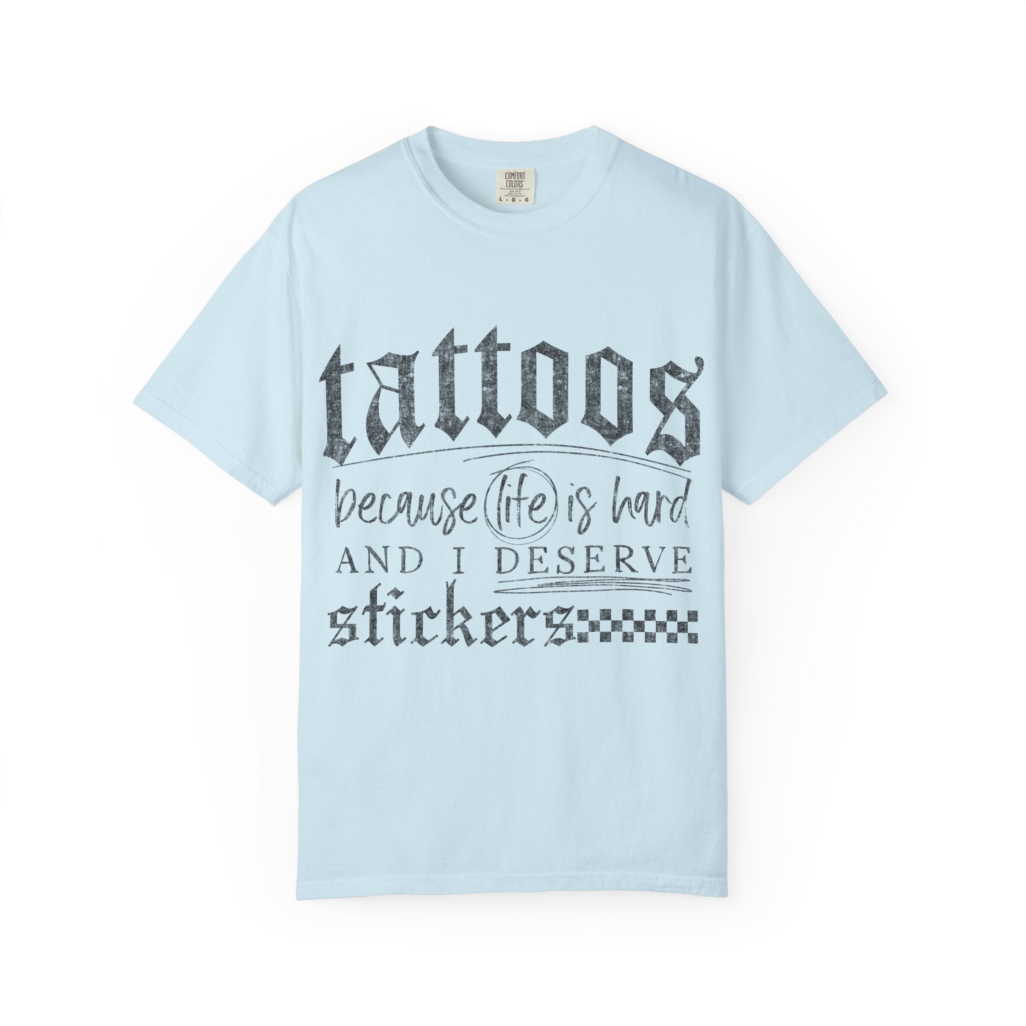 "Tattoos Because Life Is Hard and I Deserve Stickers" Graphic Tee