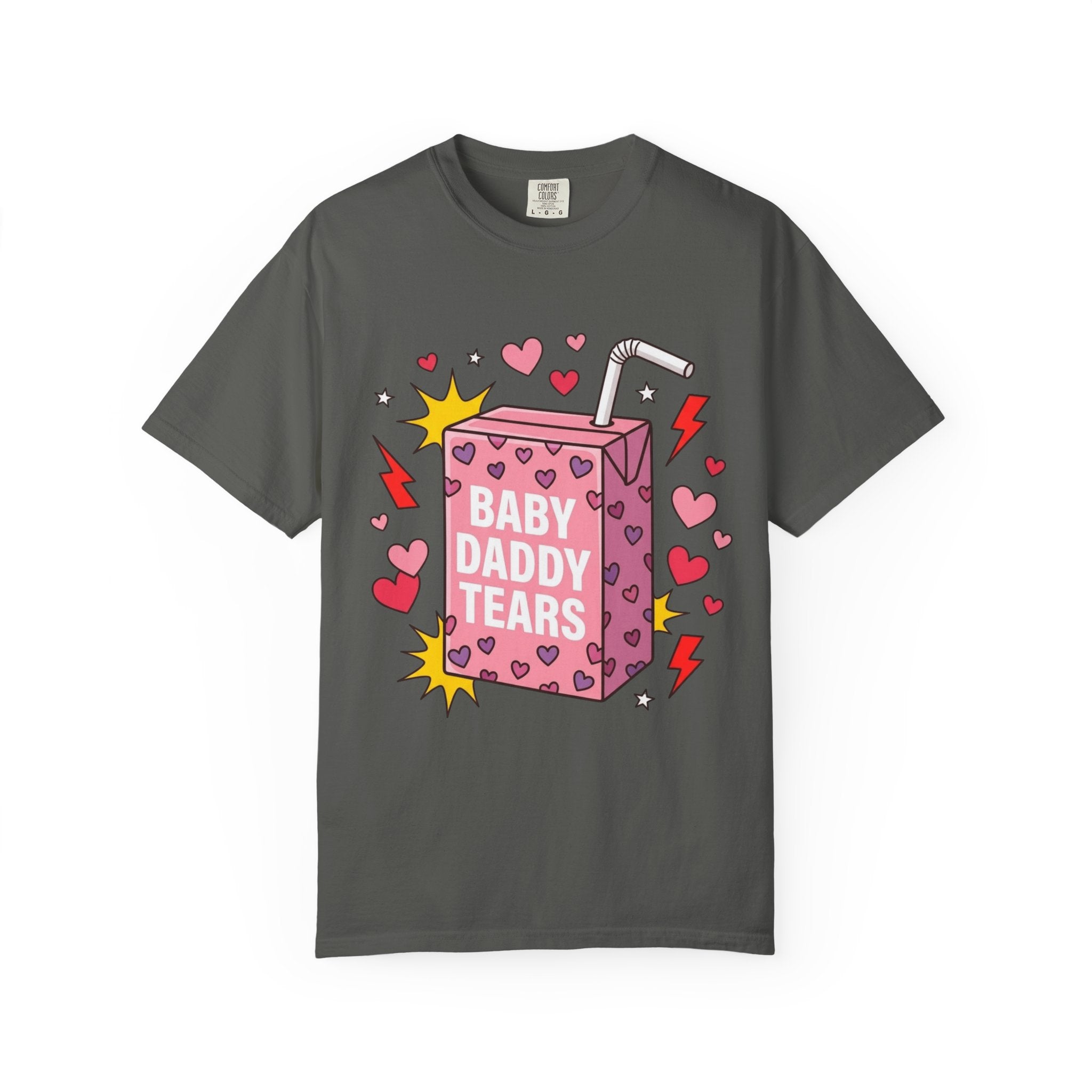 "Baby Daddy Tears" Comfort Colors T-Shirt