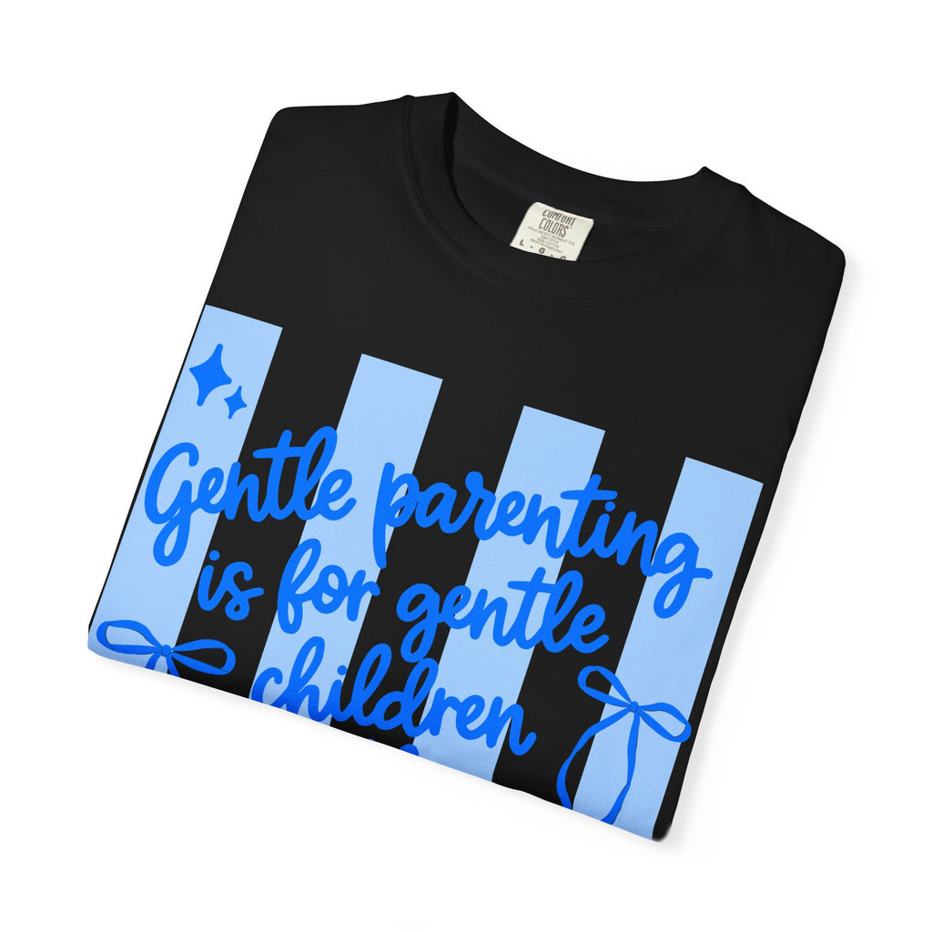 "Gentle Parenting Is For Gentle Children" Graphic T-Shirt