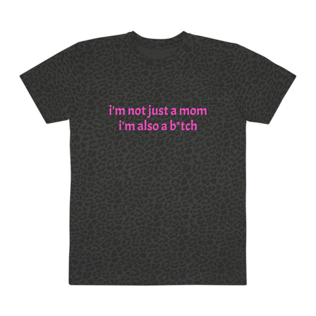 "I'm Not Just a Mom, I'm Also a B*tch" T-Shirt