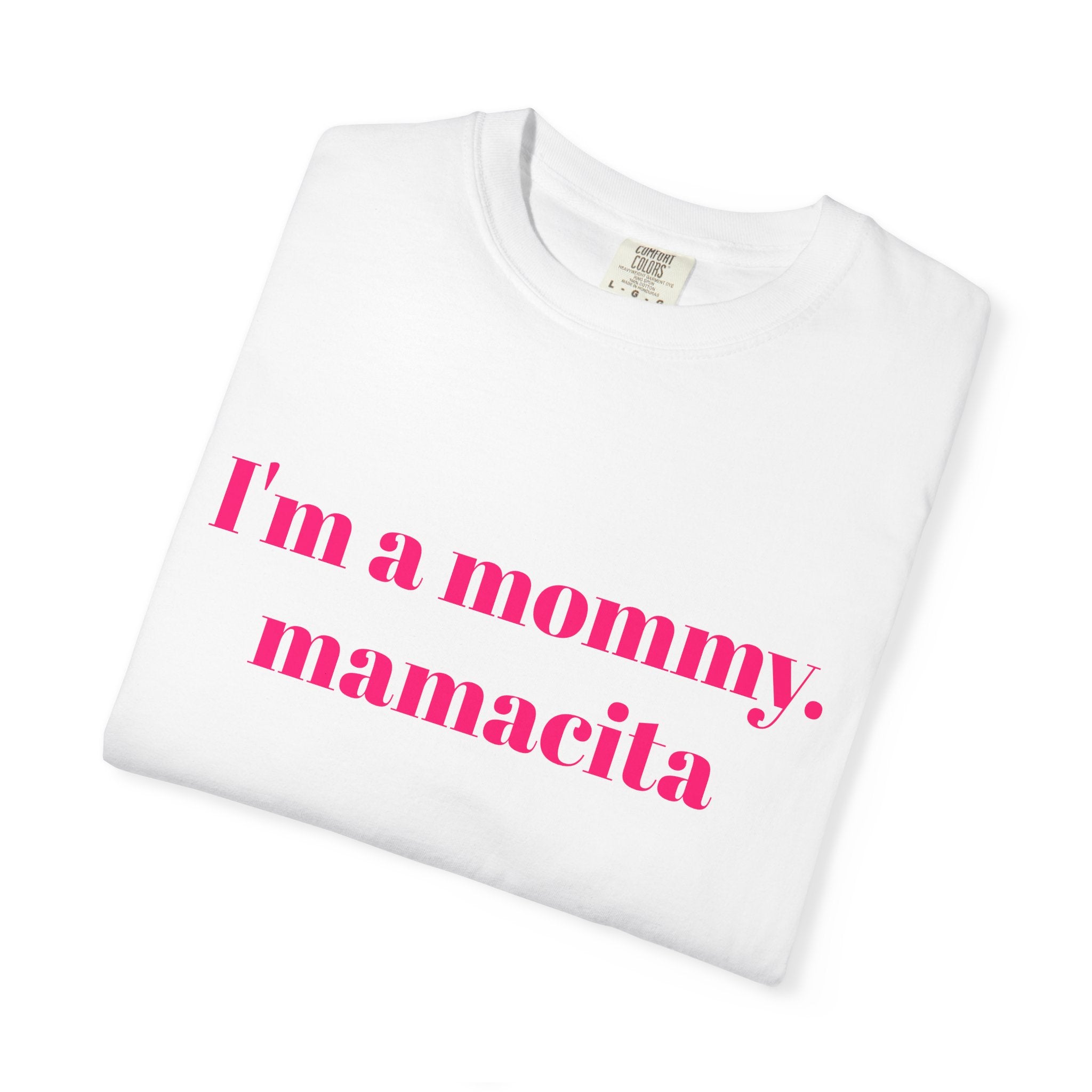 "I'm a mommy, mamacita" Comfort Colors Tee